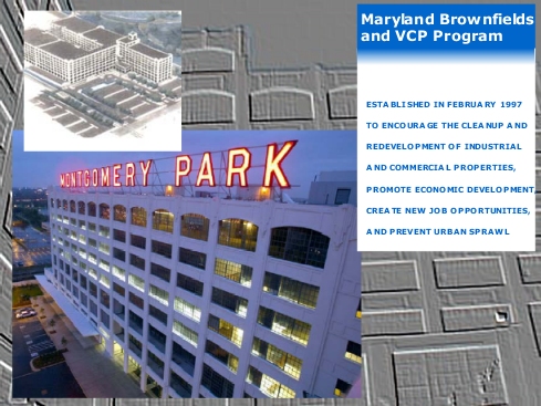 Photo of Montgomery Park Business Center, a successful industrial redevelopment project. Inset text states 'Maryland Brownfields and VCP Program - Established in Feb 1997 to encourage the cleanup and redevelopment of industrial and commercial properties, promote economic development, create new job opportunities and prevent urban sprawl.'
